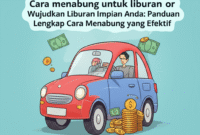 Wujudkan Liburan Impian Anda: Panduan Lengkap Cara Menabung yang Efektif